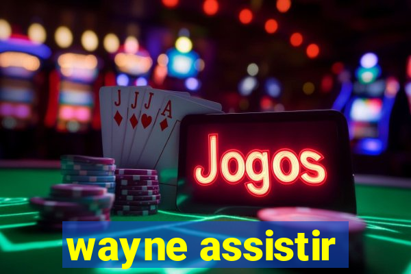 wayne assistir